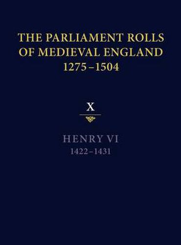 The Parliament Rolls of Medieval England, 1275-1504: X: Henry VI. 1422-1431