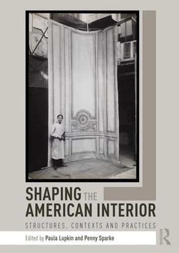 Cover image for Shaping the American Interior: Structures, Contexts and Practices