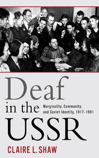 Cover image for Deaf in the USSR: Marginality, Community, and Soviet Identity, 1917-1991