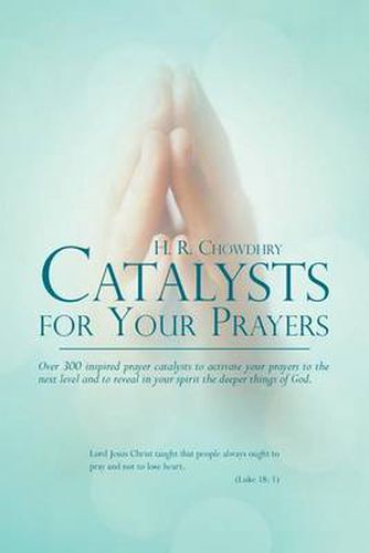 Cover image for Catalysts for Your Prayers: Over 300 inspired prayer catalysts to activate your prayers to the next level and to reveal in your spirit the deeper things of God.