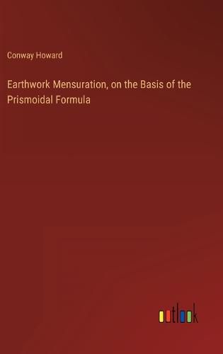 Cover image for Earthwork Mensuration, on the Basis of the Prismoidal Formula