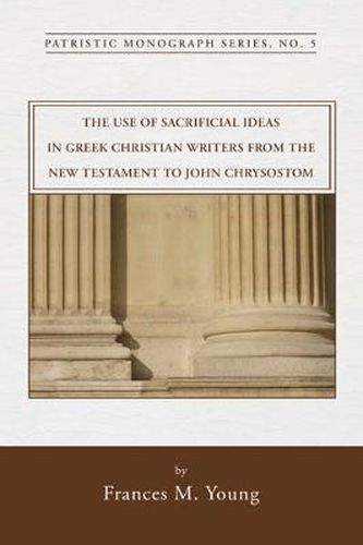 The Use of Sacrificial Ideas in Greek Christian Writers from the New Testament to John Chrysostom