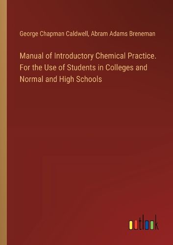 Manual of Introductory Chemical Practice. For the Use of Students in Colleges and Normal and High Schools
