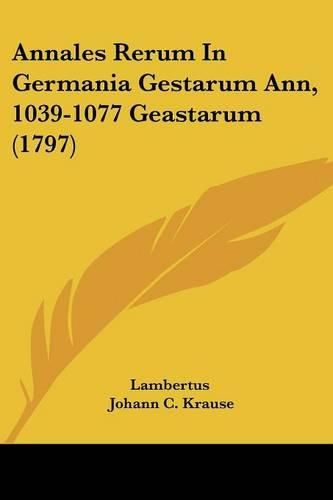 Cover image for Annales Rerum in Germania Gestarum Ann, 1039-1077 Geastarum (1797)