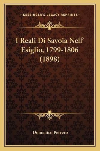 Cover image for I Reali Di Savoia Nell' Esiglio, 1799-1806 (1898)