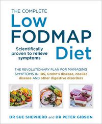 Cover image for The Complete Low-FODMAP Diet: The revolutionary plan for managing symptoms in IBS, Crohn's disease, coeliac disease and other digestive disorders