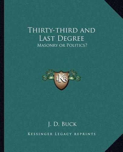 Thirty-Third and Last Degree: Masonry or Politics?