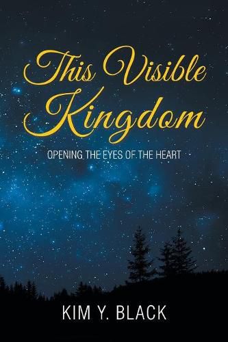 Cover image for This Visible Kingdom: Opening the Eyes of the Heart