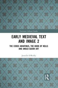Cover image for Early Medieval Text and Image 2: The Codex Amiatinus, the Book of Kells and Anglo-Saxon Art