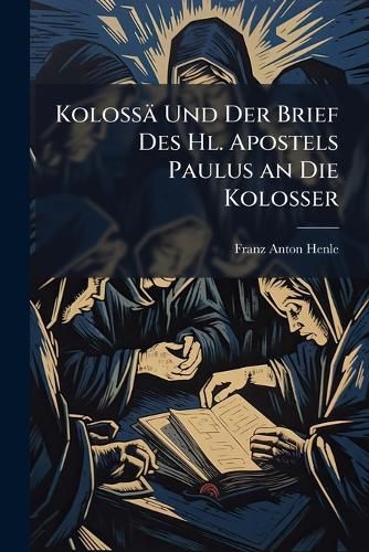 Cover image for Koloss Und Der Brief Des Hl. Apostels Paulus an Die Kolosser: Ein Beitrag Zur Einleitung in Den Kolosserbrief