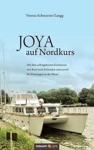 Cover image for JOYA auf Nordkurs: Mit dem selbstgebauten Katamaran von Basel nach Schweden und zuruck bis Winningen an der Mosel