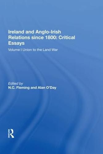 Cover image for Ireland and Anglo-Irish Relations since 1800: Critical Essays: Volume I: Union to the Land War