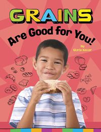 Cover image for Grains Are Good for You!