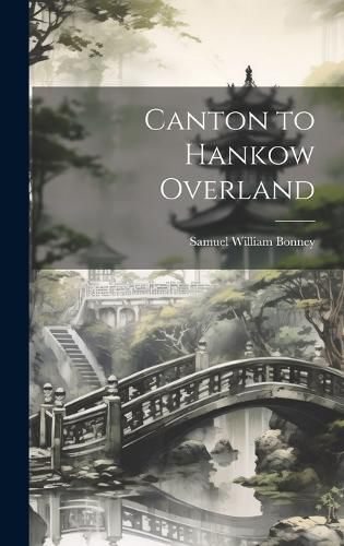 Canton to Hankow Overland