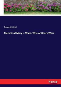 Cover image for Memoir of Mary L. Ware, Wife of Henry Ware