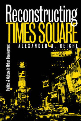 Cover image for Reconstructing Times Square: Politics and Culture in Urban Development