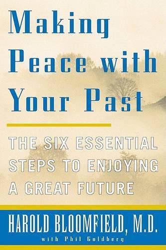 Cover image for Making Peace with Your Past: the Six Essential Steps to Enjoy a Great Future, Pub. Quill, 1350 Avenue of the Americas, New York, 10019, USA