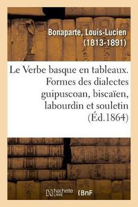 Cover image for Le Verbe basque en tableaux, presentant les formes des dialectes guipuscoan, biscaien, labourdin