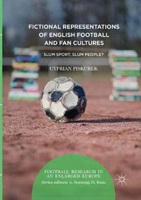 Cover image for Fictional Representations of English Football and Fan Cultures: Slum Sport, Slum People?