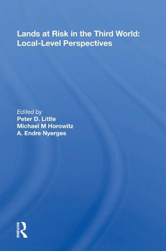 Lands at Risk in the Third World: Local-Level Perspectives: Local-level Perspectives