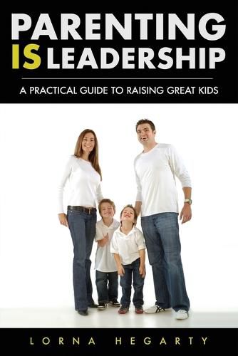 Cover image for Parenting IS Leadership: A Practical Guide to Raising Great Kids