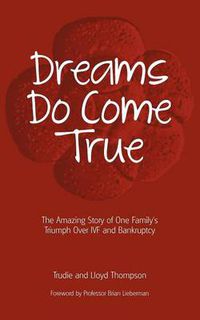 Cover image for Dreams Do Come True: The Amazing Story of One Family's Triumph Over IVF and Bankruptcy