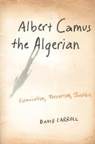 Albert Camus, the Algerian: Colonialism, Terrorism, Justice