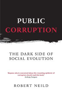 Cover image for Public Corruption: The Dark Side of Social Evolution