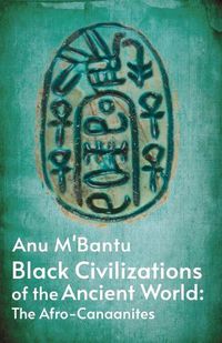 Cover image for Black Civilizations Of The Ancient World: The Afro- Canaanites: Empire Of Carthage: Empire Of Carthage By Anu M' Bantu