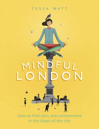 Cover image for Mindful London: How to Find Calm and Contentment in the Chaos of the City