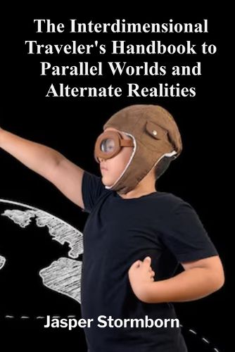 Cover image for The Interdimensional Traveler's Handbook to Parallel Worlds and Alternate Realities