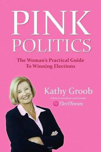 Cover image for Pink Politics: The Woman's Practical Guide To Winning Elections