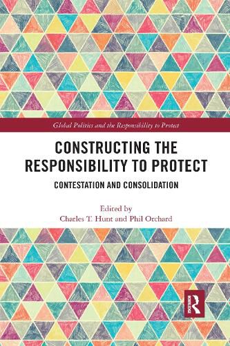 Cover image for Constructing the Responsibility to Protect: Contestation and Consolidation