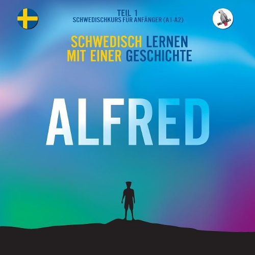 Cover image for Alfred. Schwedisch Lernen Mit Einer Geschichte. Teil 1 ‒ Schwedischkurs F r Anf nger
