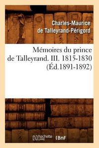 Cover image for Memoires Du Prince de Talleyrand. III. 1815-1830 (Ed.1891-1892)