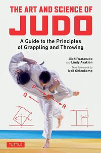 Cover image for The Art and Science of Judo: A Guide to the Principles of Grappling and Throwing