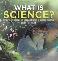 Cover image for What is Science? Science vs Pseudoscience and the Characteristics of Scientific Knowledge Grade 6-8 Life Science