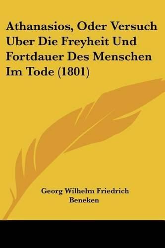 Athanasios, Oder Versuch Uber Die Freyheit Und Fortdauer Des Menschen Im Tode (1801)