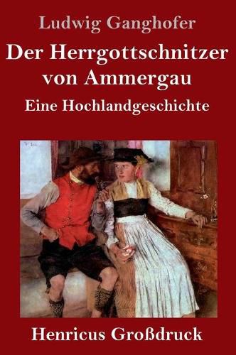 Der Herrgottschnitzer von Ammergau (Grossdruck): Eine Hochlandgeschichte