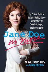 Cover image for Jane Doe No More: My 15-Year Fight To Reclaim My Identity--A True Story Of Survival, Hope, And Redemption