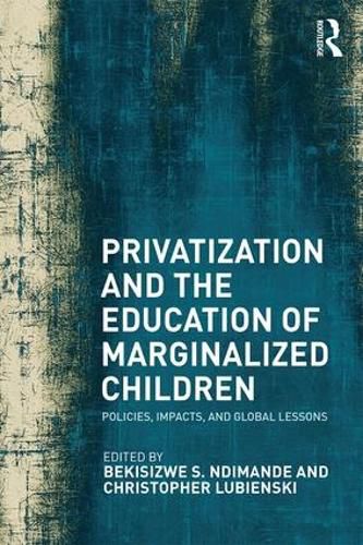 Cover image for Privatization and the Education of Marginalized Children: Policies, Impacts and Global Lessons