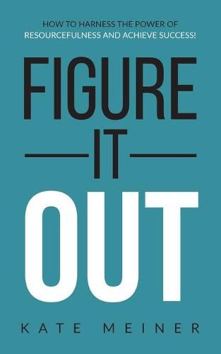 Cover image for Figure It Out: How to Harness the Power of Resourcefulness and Achieve Success!