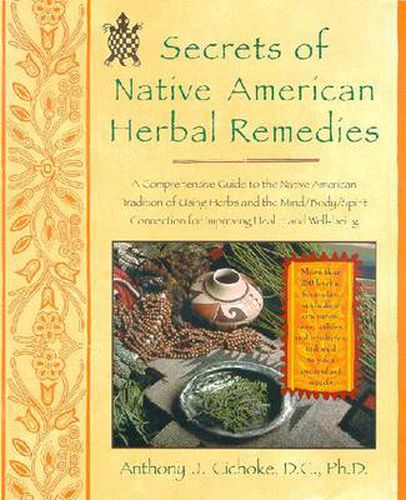 Cover image for Secrets of Native American Herbal Remedies: A Comprehensive Guide to the Native American Tradition of Using Herbs and the Mind/Body/Spirit Connection for Improving Health and Well-being