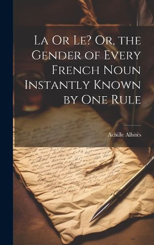 Cover image for La Or Le? Or, the Gender of Every French Noun Instantly Known by One Rule