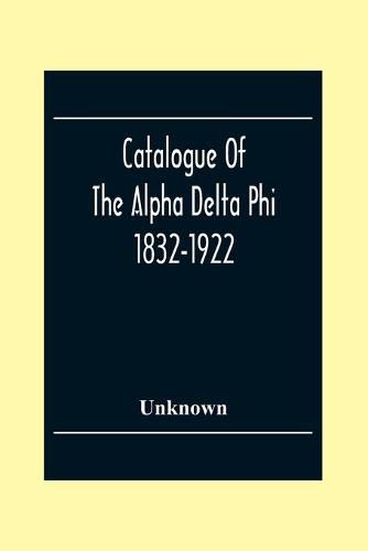 Cover image for Catalogue Of The Alpha Delta Phi 1832-1922