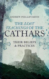 Cover image for The Lost Teachings of the Cathars: Their Beliefs and Practices