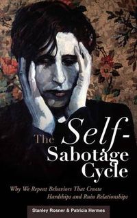 Cover image for The Self-Sabotage Cycle: Why We Repeat Behaviors That Create Hardships and Ruin Relationships