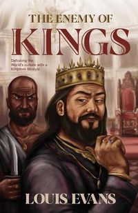 Cover image for The Enemy of Kings: Defeating the World's culture with a Kingdom lifestyle