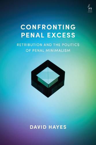 Cover image for Confronting Penal Excess: Retribution and the Politics of Penal Minimalism