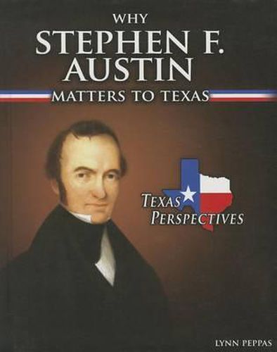 Cover image for Why Stephen F. Austin Matters to Texas